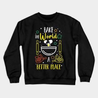 Bake The World A Better Place Crewneck Sweatshirt